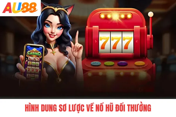 Hình dung sơ lược về nổ hũ đổi thưởng